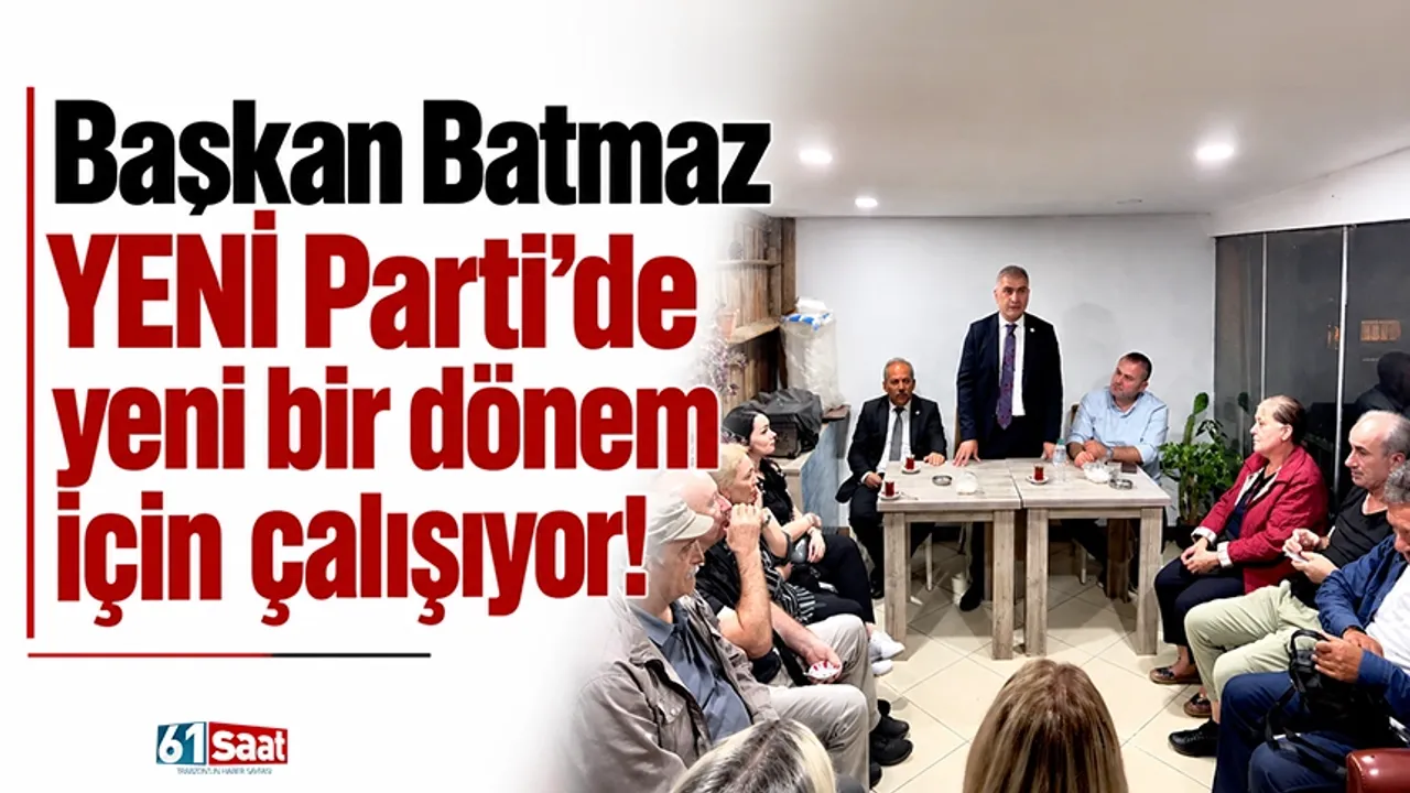 Başkan Batmaz YENİ Parti'de yeni bir dönem için çalışıyor!