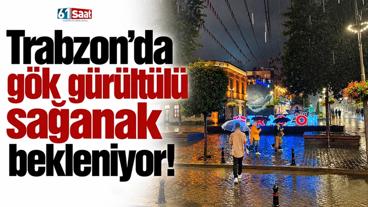 Trabzon’da gök gürültülü sağanak bekleniyor!