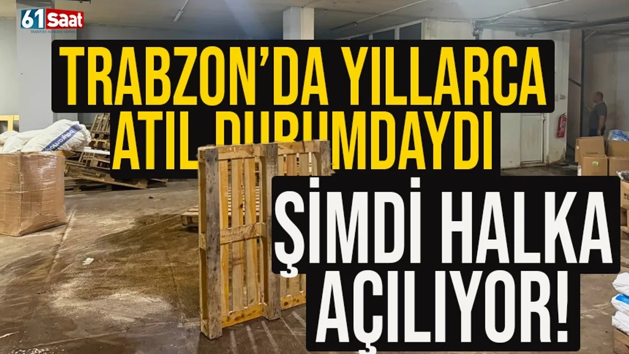 Trabzon'da yıllarca atıl durumdaydı, şimdi halka açılıyor