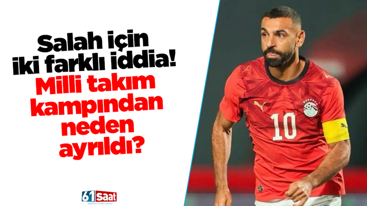 Salah için iki farklı iddia! Milli takım kampından neden ayrıldı?