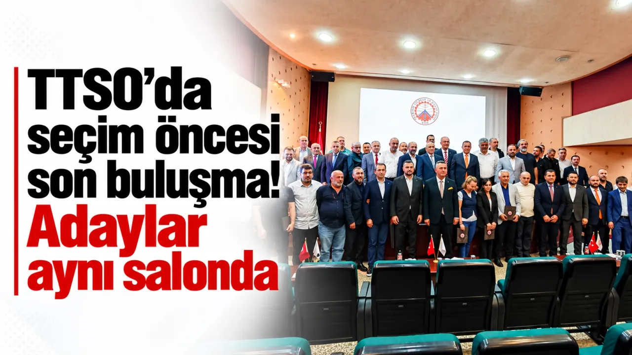 TTSO’da seçim öncesi son buluşma! Adaylar aynı salonda