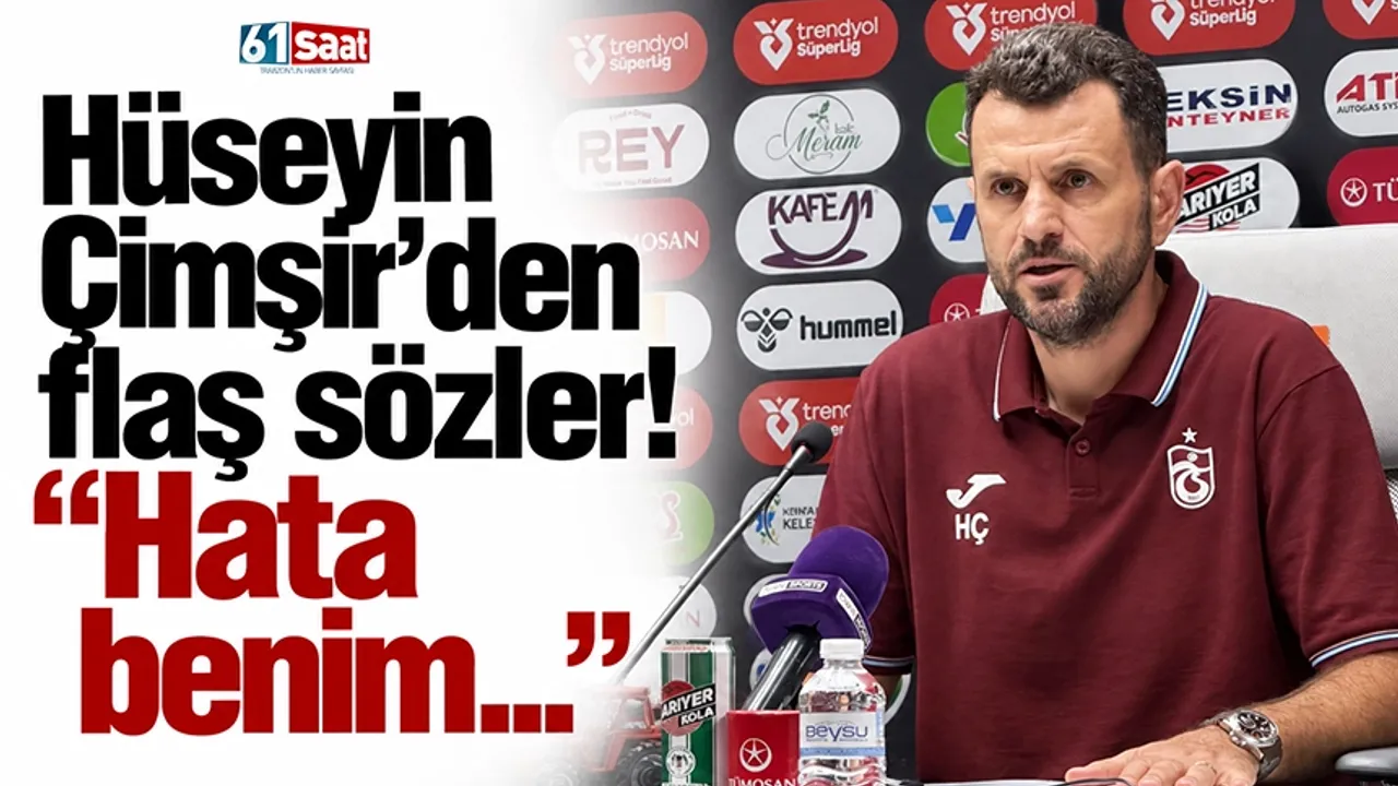 Hüseyin Çimşir'den flaş sözler! "Hata benim..."