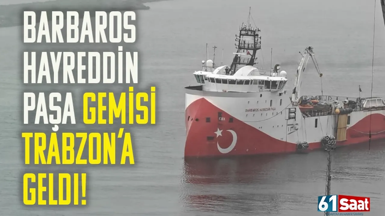 Barbaros Hayreddin Paşa Gemisi Trabzon'a geldi