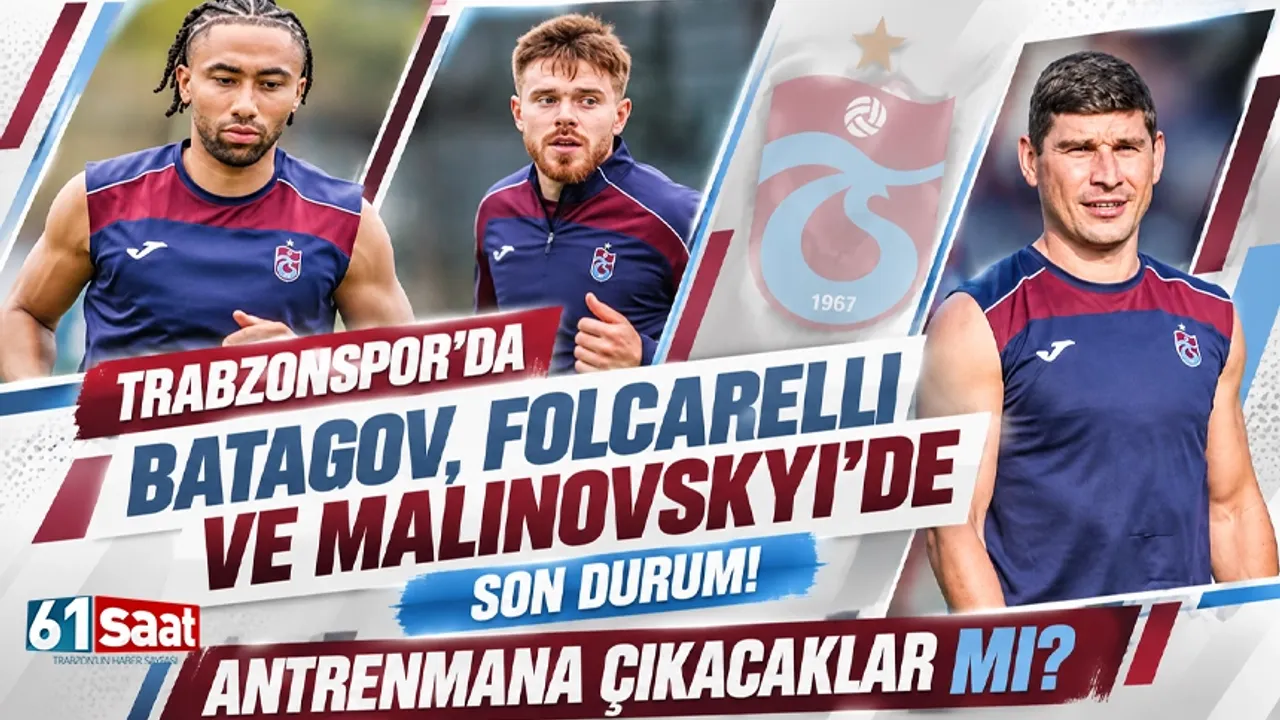 Trabzonspor’da Batagov, Folcarelli ve Malinovskyi'de yeni gelişme!