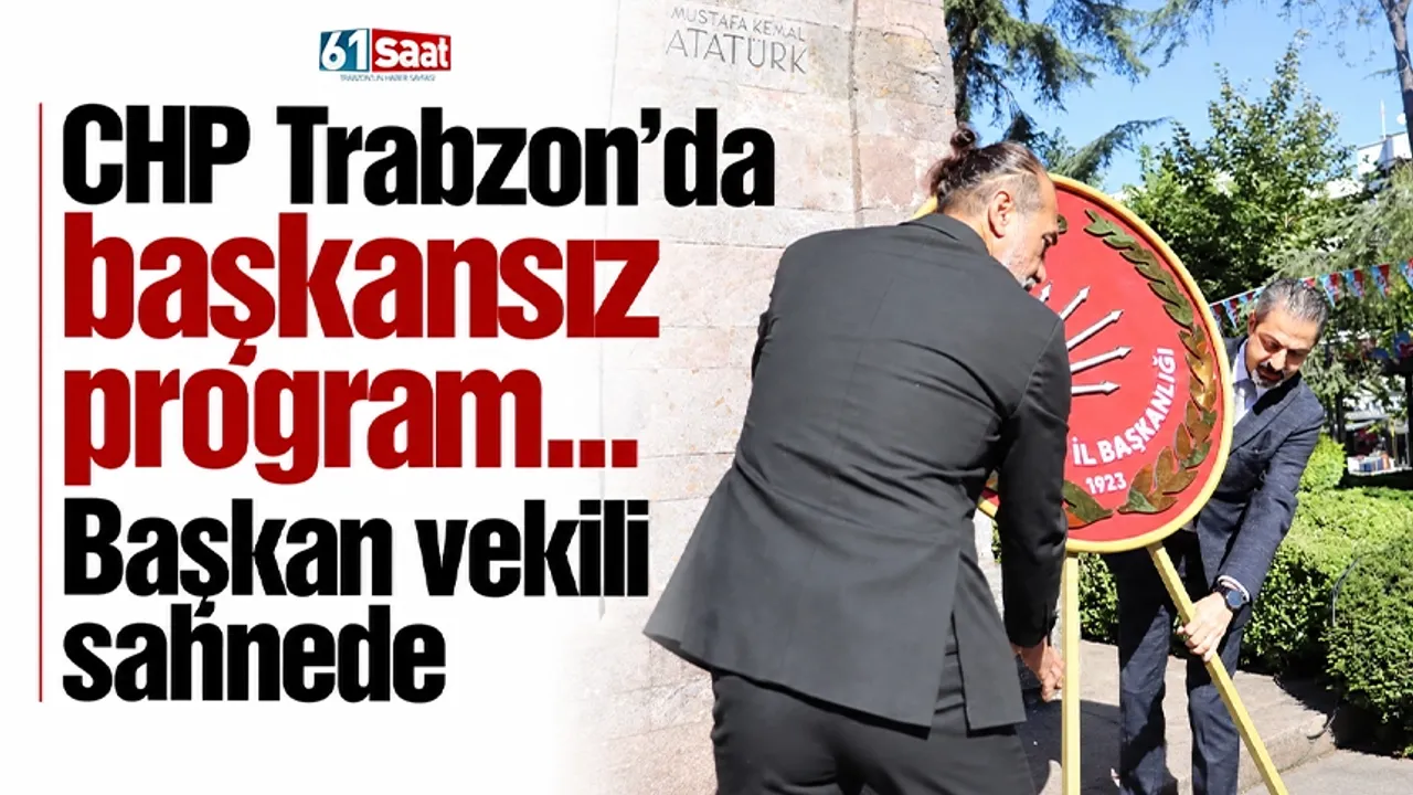 CHP Trabzon’da başkansız program... Başkan vekili sahnede