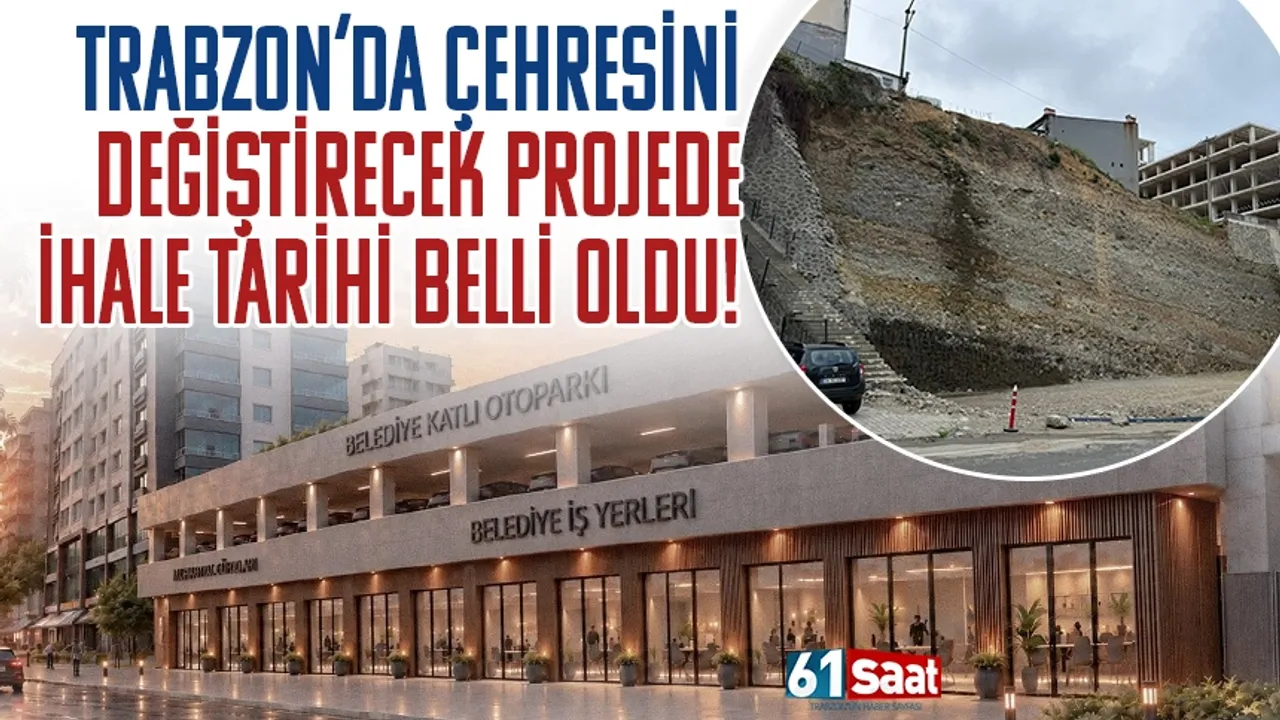Trabzon'da çehreyi değiştirecek projede ihale tarihi belli oldu