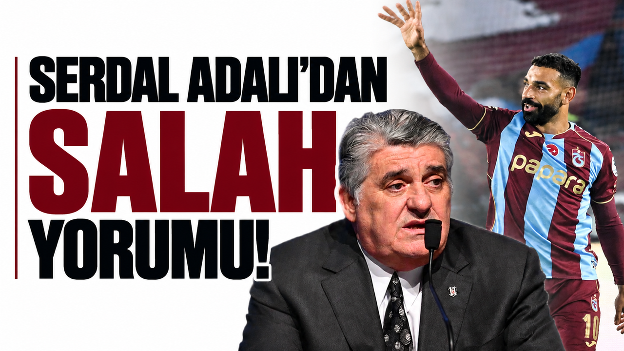 Serdal Adalı'dan Salah yorumu!