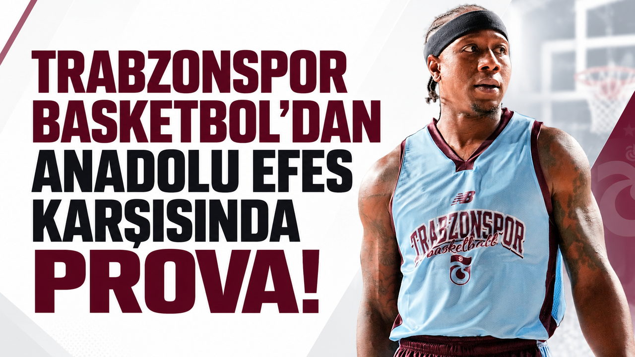 Trabzonspor Basketbol’dan Anadolu Efes karşısında prova!