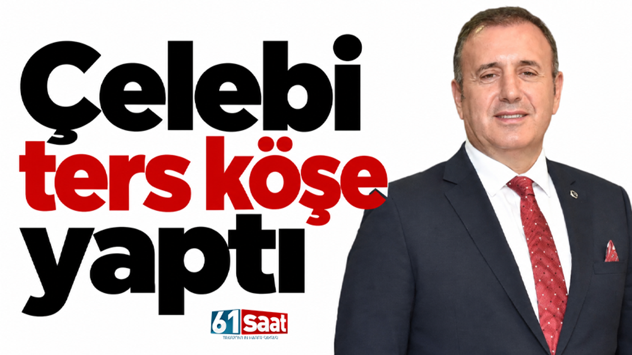 Çelebi ters köşe yaptı