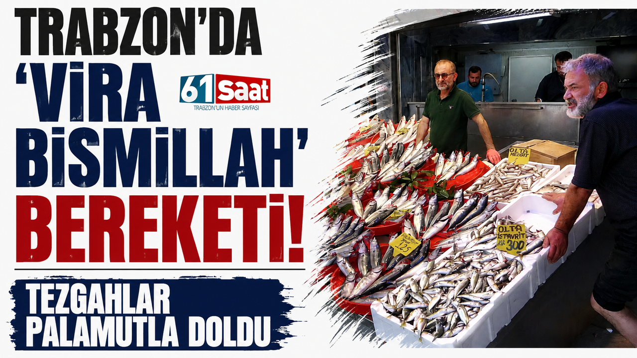 Trabzon’da ‘Vira Bismillah’ bereketi! Tezgahlar palamutla doldu
