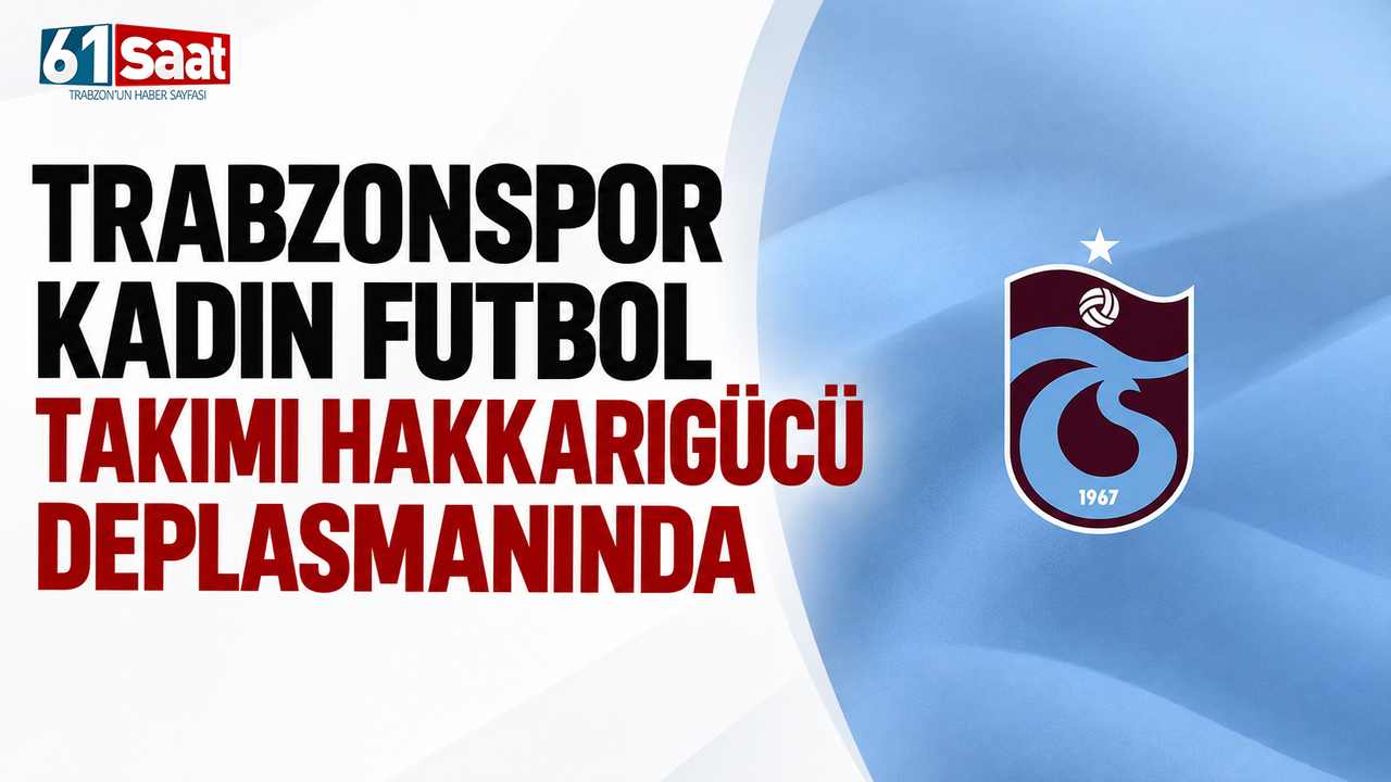 Trabzonspor Kadın Futbol Takımı Hakkarigücü deplasmanında