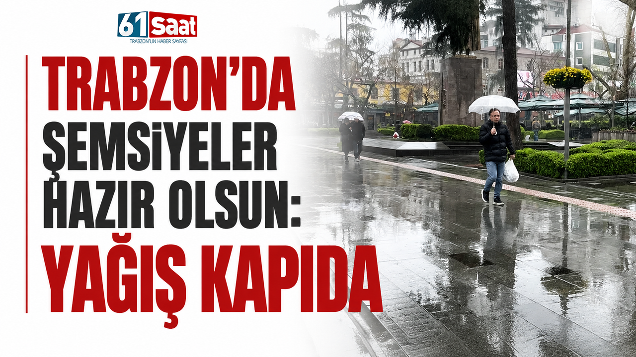 Trabzon'da şemsiyeler hazır olsun: Yağış kapıda