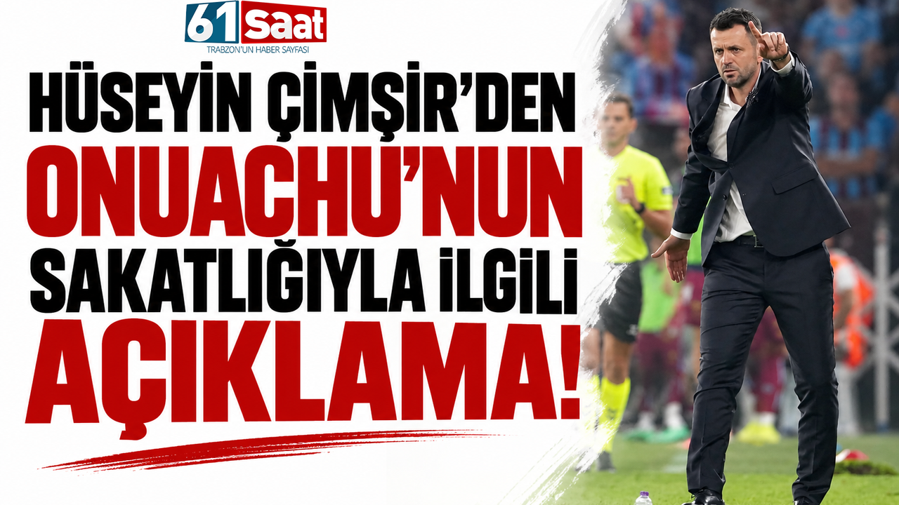 Hüseyin Çimşir’den Onuachu’nun sakatlığıyla ilgili açıklama!