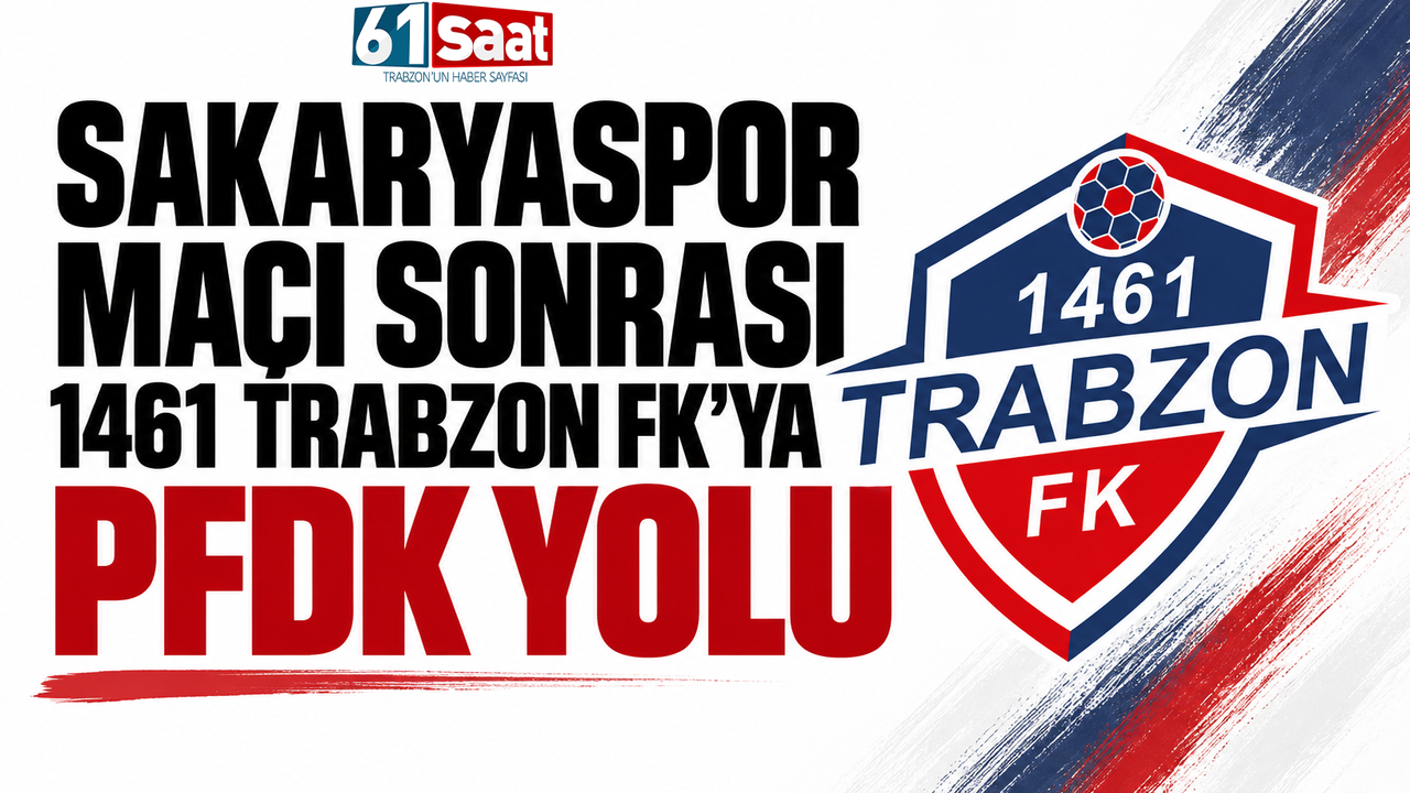 Sakaryaspor maçı sonrası 1461 Trabzon FK’ya PFDK yolu