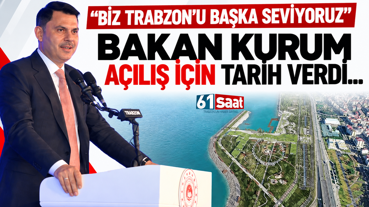 “Biz Trabzon’u başka seviyoruz” Bakan Kurum açılış için tarih verdi…