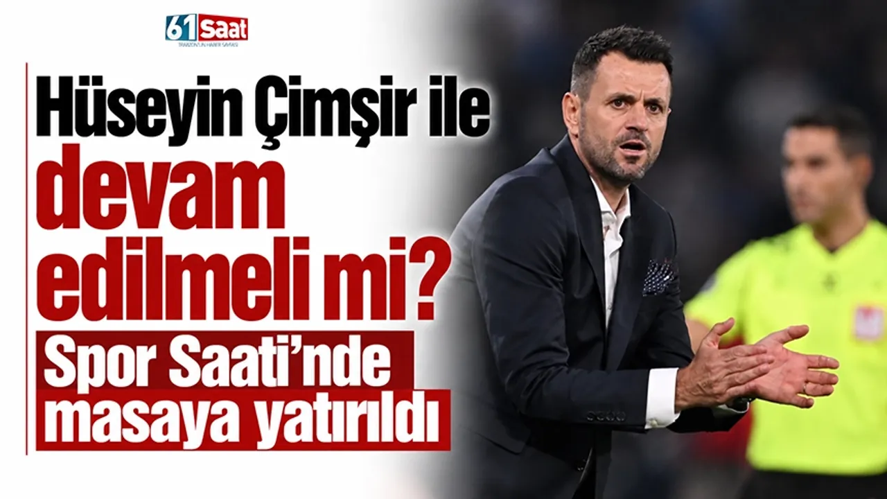 Hüseyin Çimşir ile devam edilmeli mi? Spor Saati'nde masaya yatırıldı