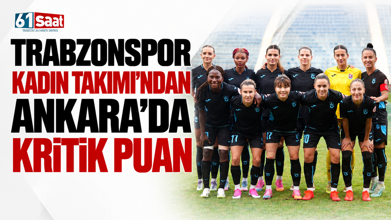 Trabzonspor Kadın Takımı’ndan Ankara’da kritik puan