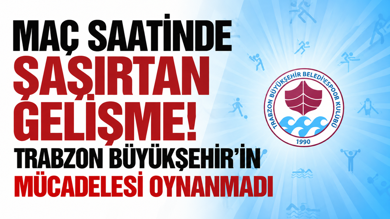 Maç saatinde şaşırtan gelişme! Trabzon Büyükşehir’in mücadelesi oynanmadı