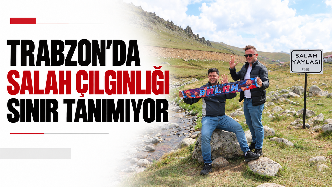 Trabzon'da Salah çılgınlığı sınır tanımıyor