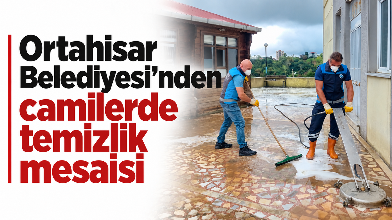 Ortahisar Belediyesi’nden camilerde temizlik mesaisi