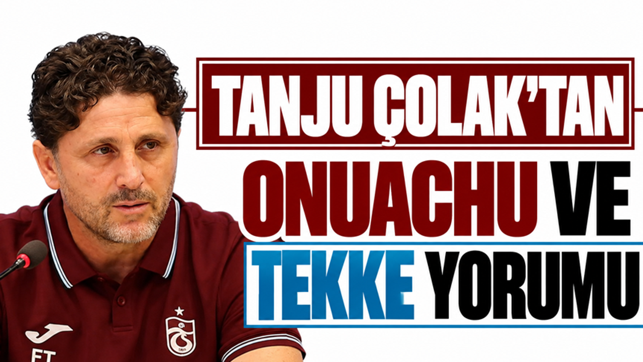 Tanju Çolak’tan Onuachu ve Tekke yorumu
