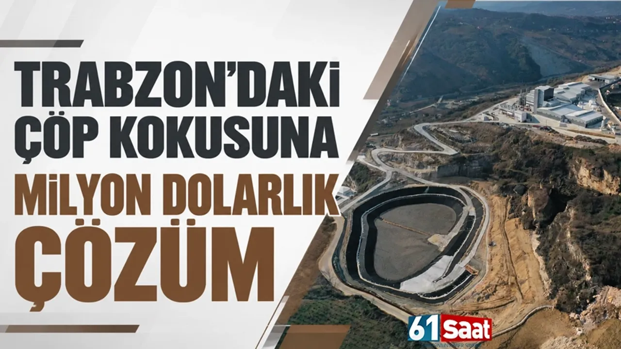 Trabzon'daki çöp kokusuna milyon dolarlık çözüm