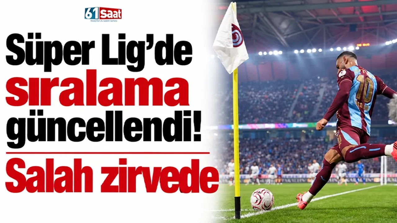 Süper Lig’de sıralama güncellendi! Salah zirvede