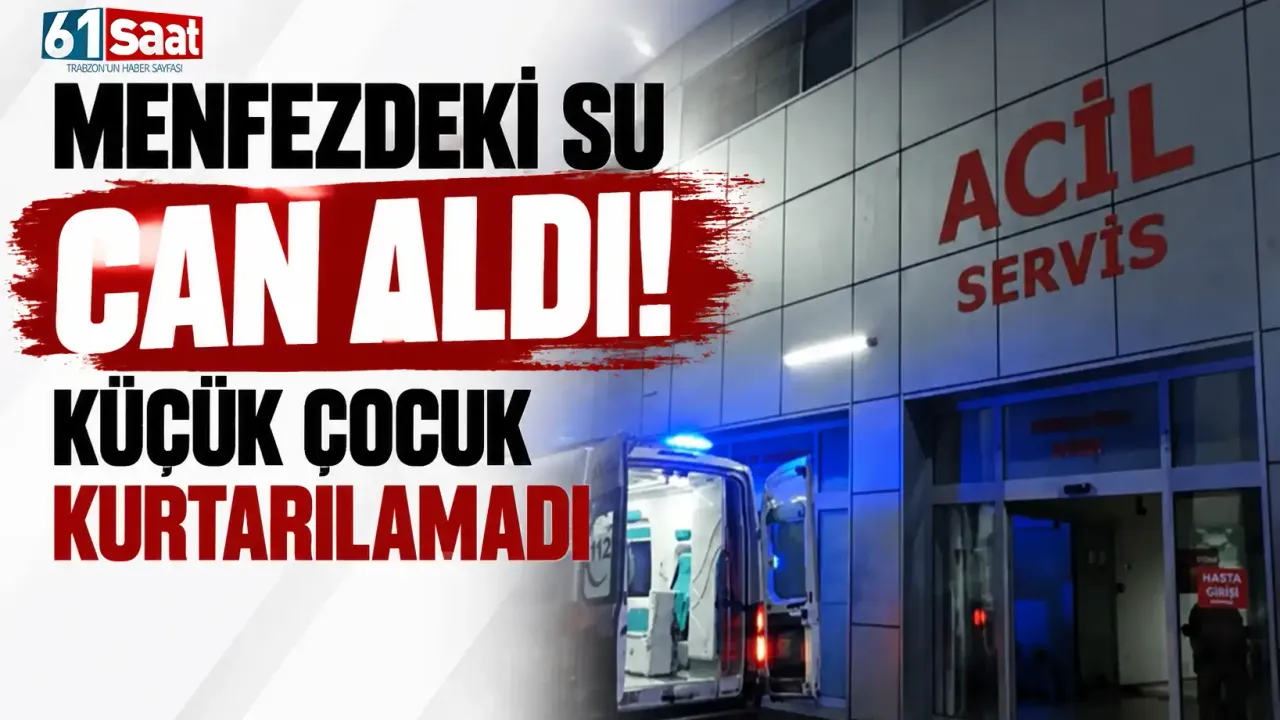 Menfezdeki su can aldı! Küçük çocuk kurtarılamadı