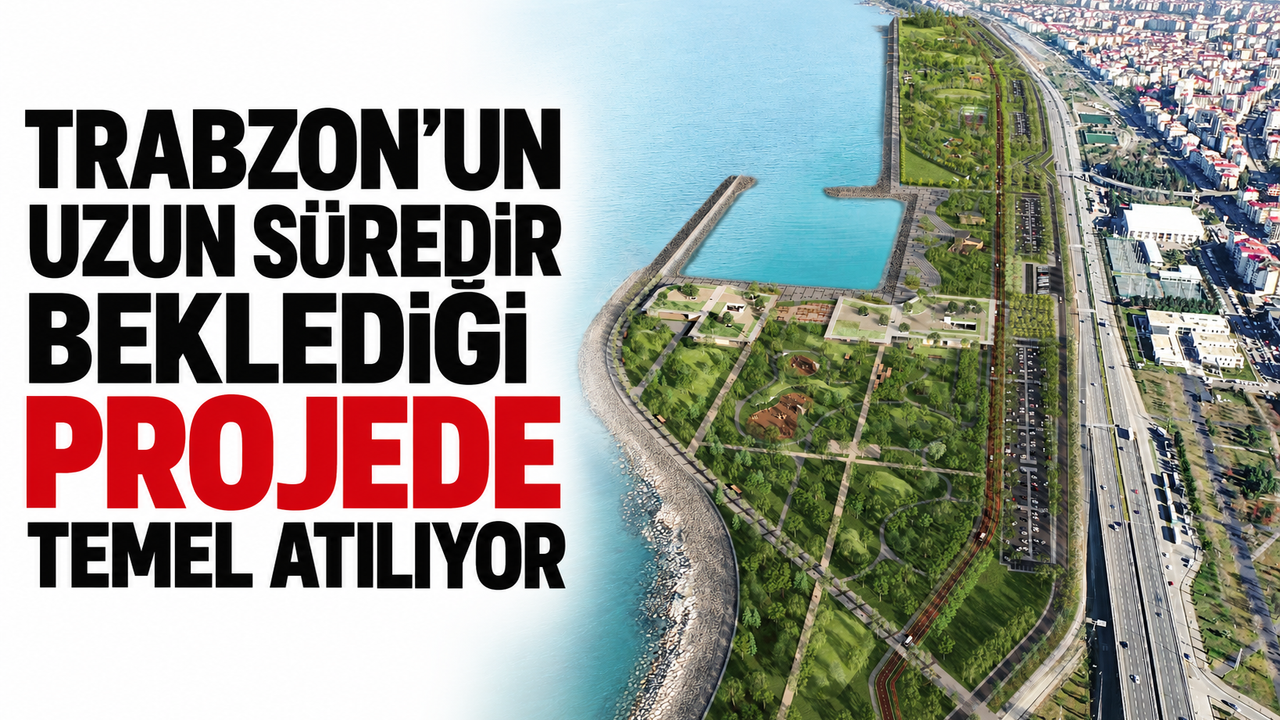 Trabzon’un uzun süredir beklediği projede temel atılıyor!