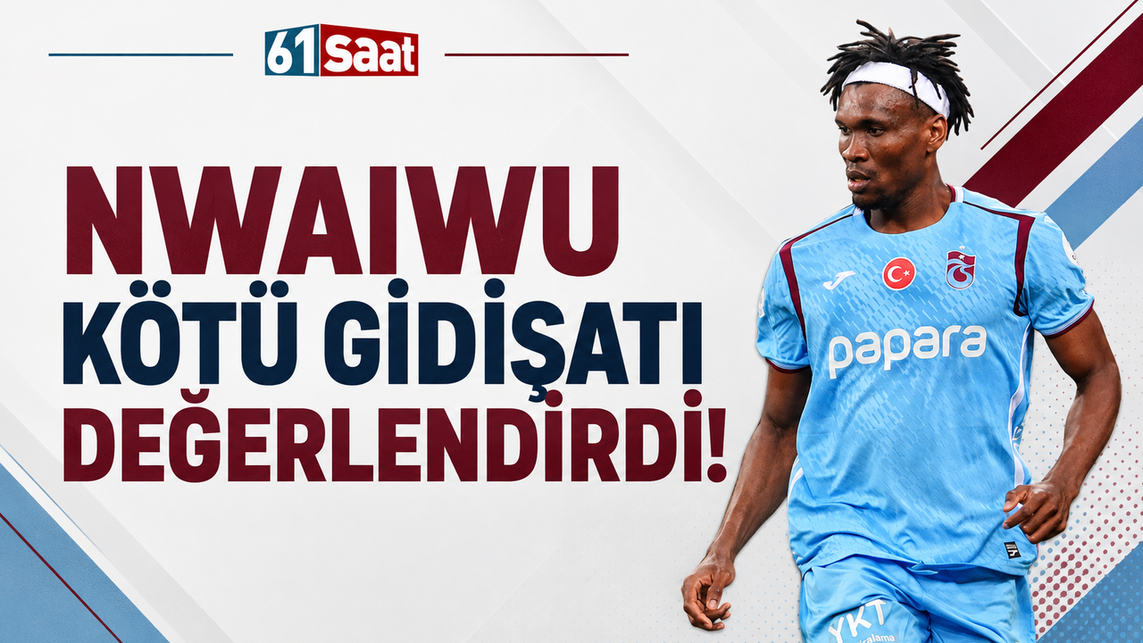 Nwaiwu kötü gidişatı değerlendirdi!