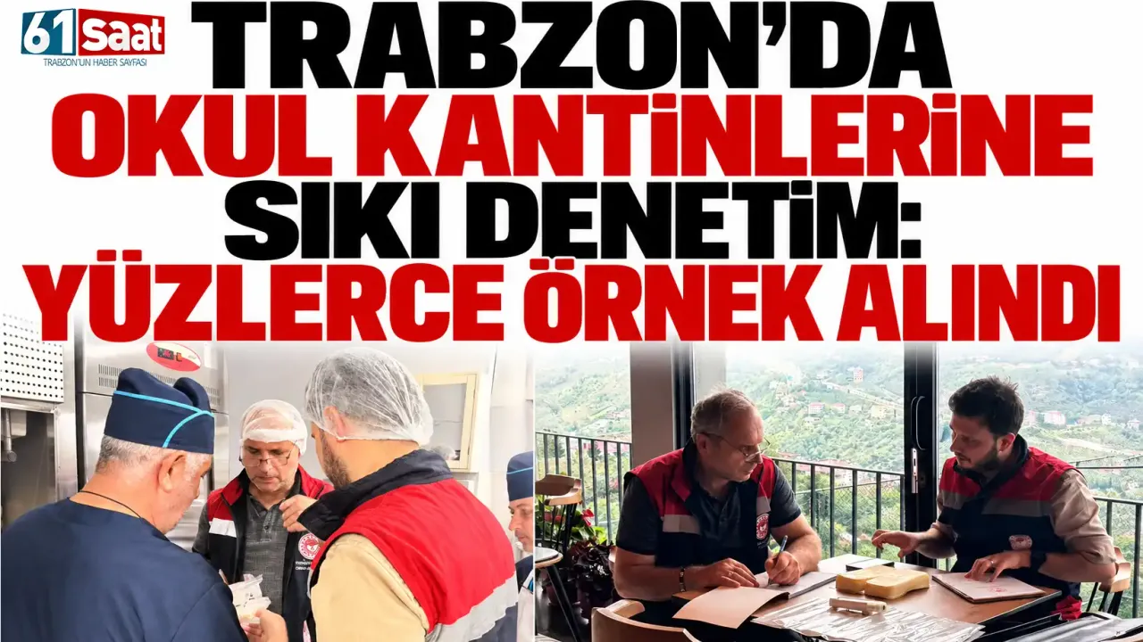 Trabzon’da okul kantinlerine sıkı denetim: Yüzlerce örnek alındı