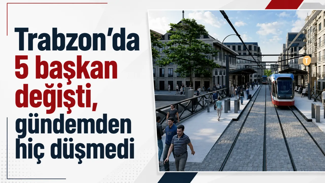 Trabzon'da 5 başkan değişti, gündemden hiç düşmedi