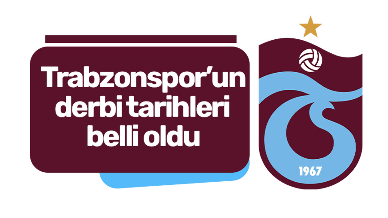 Trabzonspor’un derbi tarihleri belli oldu