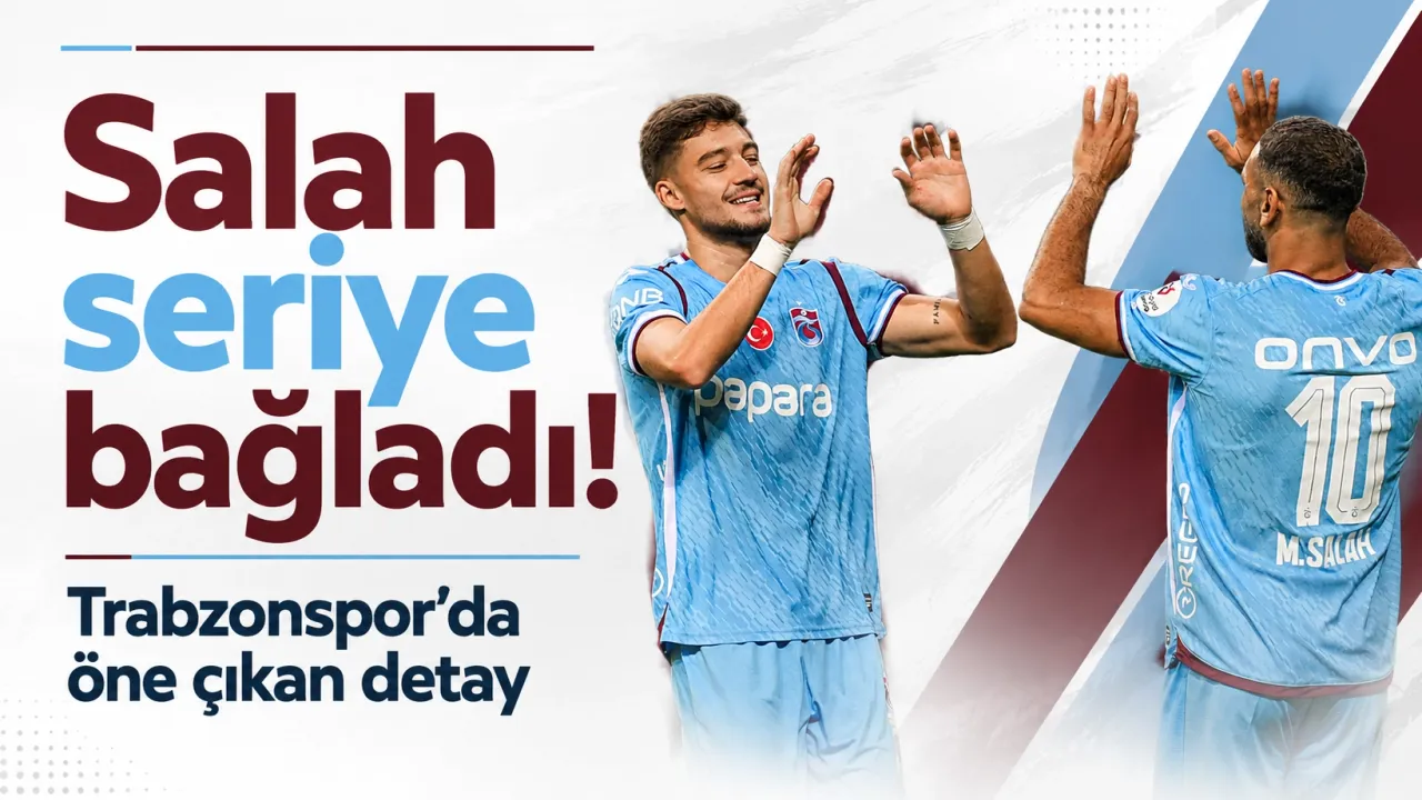 Salah seriye bağladı! Trabzonspor’da dikkat çeken detay