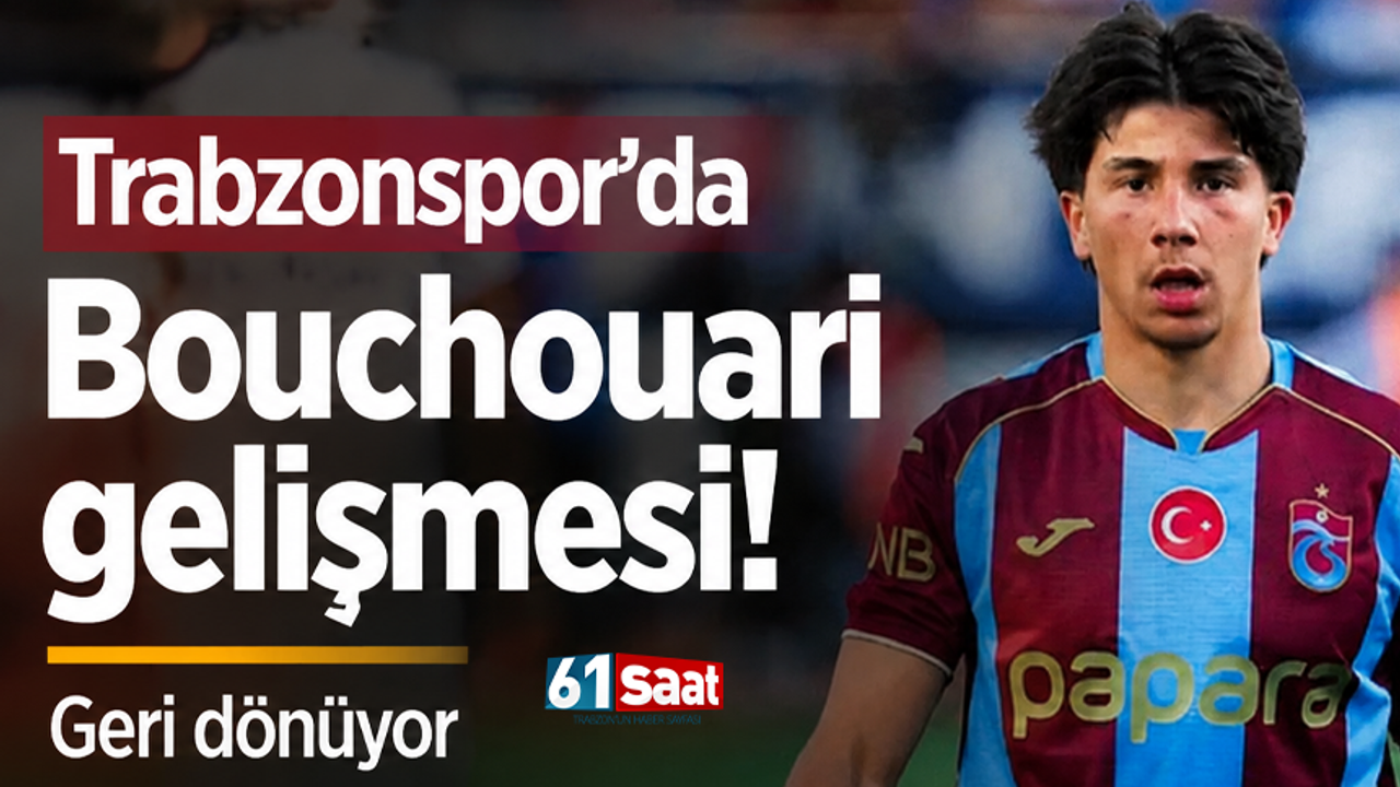 Trabzonspor'da Bouchouari gelişmesi! Geri dönüyor