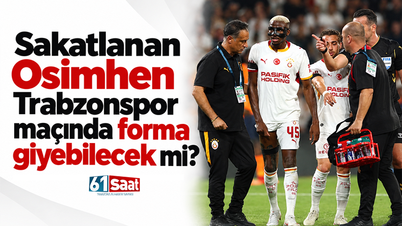 Sakatlanan Osimhen Trabzonspor maçında forma giyebilecek mi?