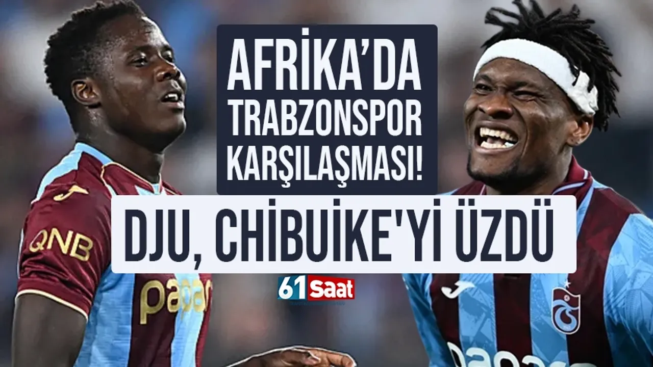 Afrika’da Trabzonspor karşılaşması! Dju, Chibuike'yi üzdü