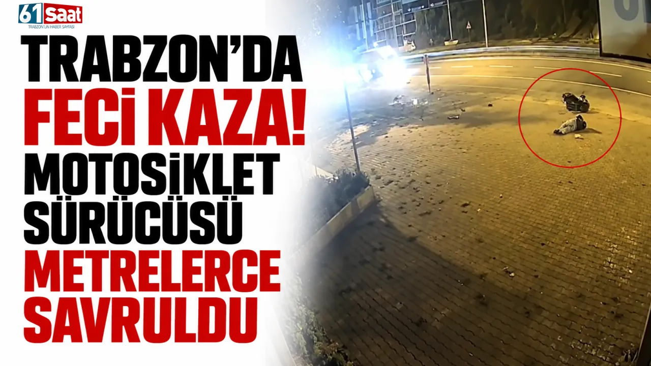 Trabzon’da Feci Kaza! Motosiklet Sürücüsü Metrelerce Savruldu