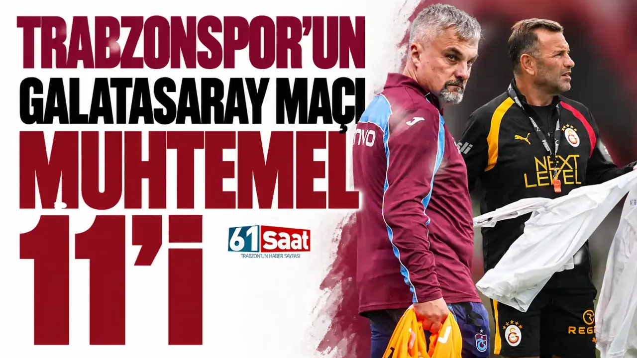 Trabzonspor’un Galatasaray maçı muhtemel 11’i