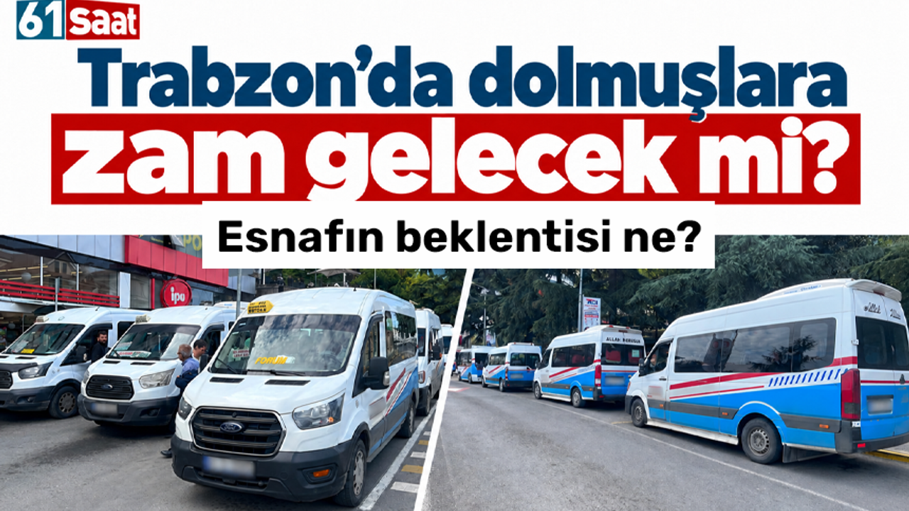 Trabzon’da dolmuşlara zam gelecek mi? Esnafın beklentisi ne?