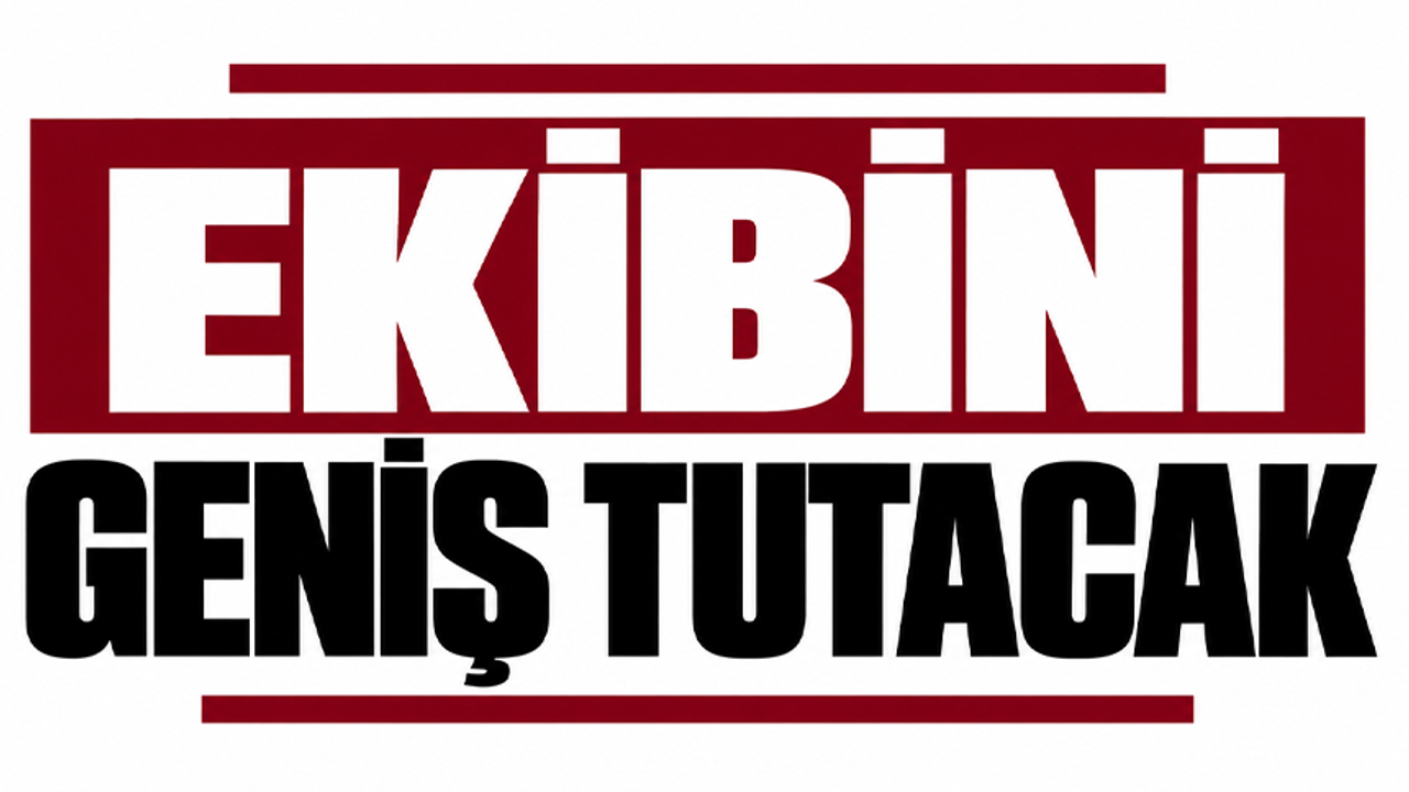 Ekibini geniş tutacak