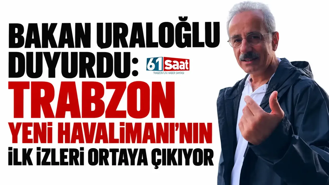 Bakan Uraloğlu duyurdu: Trabzon Yeni Havalimanı’nın ilk izleri ortaya çıkıyor