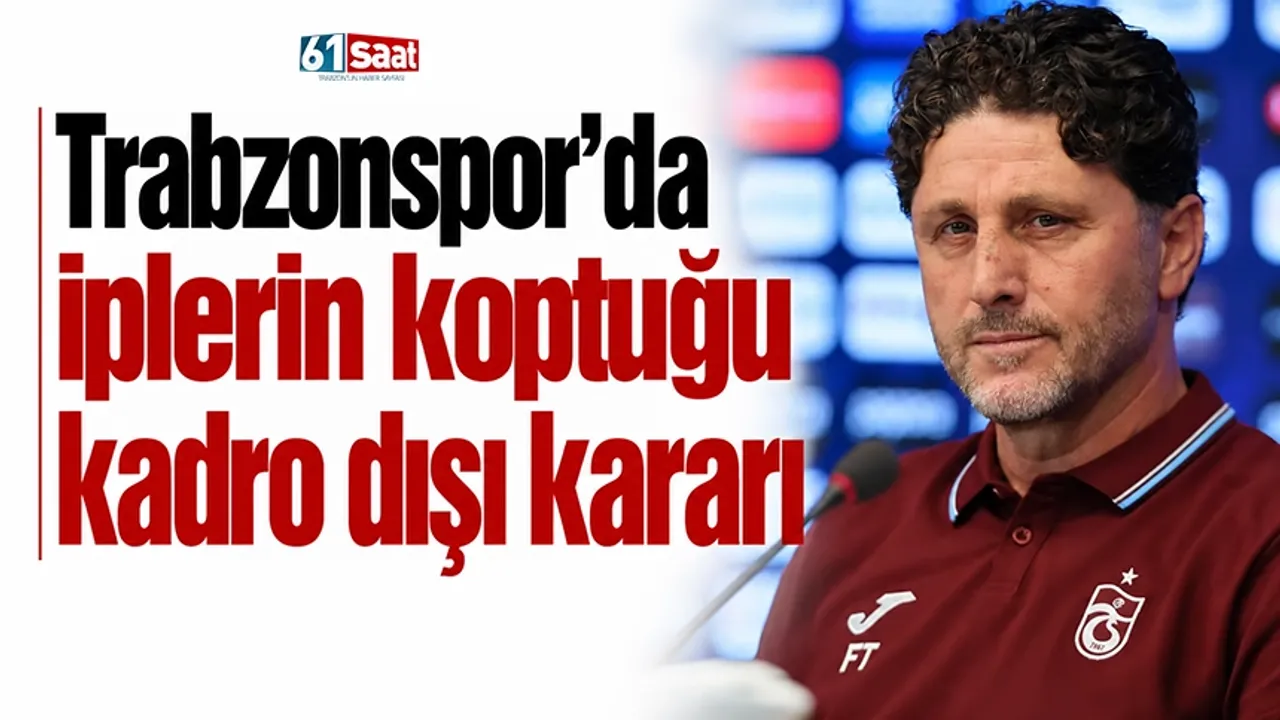 Trabzonspor'da iplerin koptuğu kadro dışı kararı
