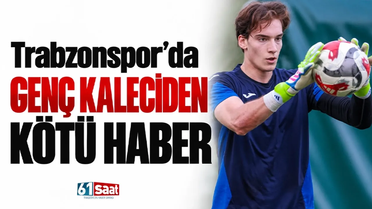 Trabzonspor'da genç kaleciden kötü haber