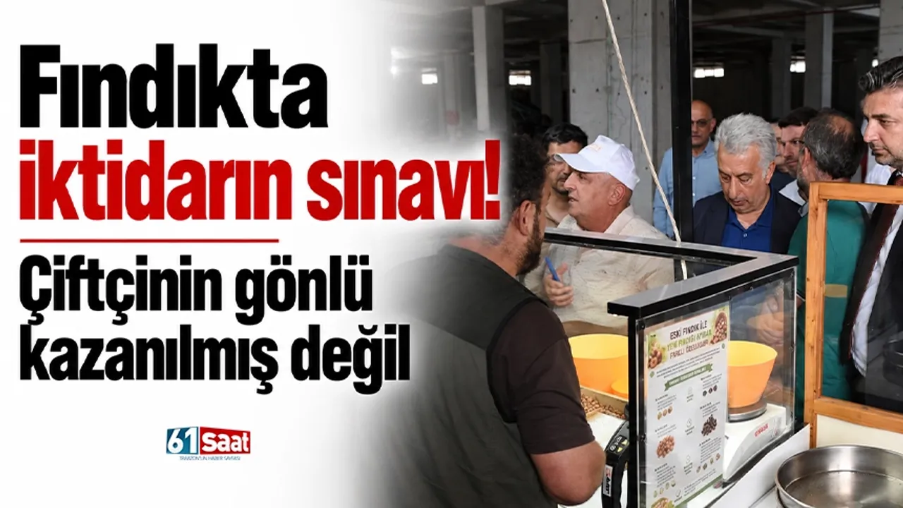 Fındıkta iktidarın sınavı! Çiftçinin gönlü kazanılmış değil