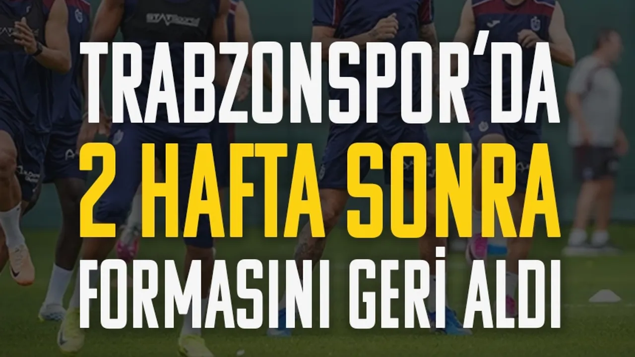 Trabzonspor'da 2 hafta sonra formasını geri aldı!