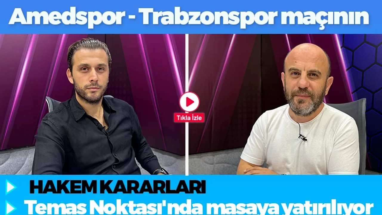 Amedspor - Trabzonspor maçının hakem kararları Temas Noktası'nda masaya yatırılıyor