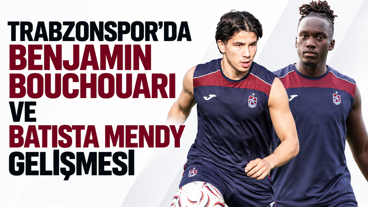 Trabzonspor’da Benjamin Bouchouari ve Batista Mendy gelişmesi