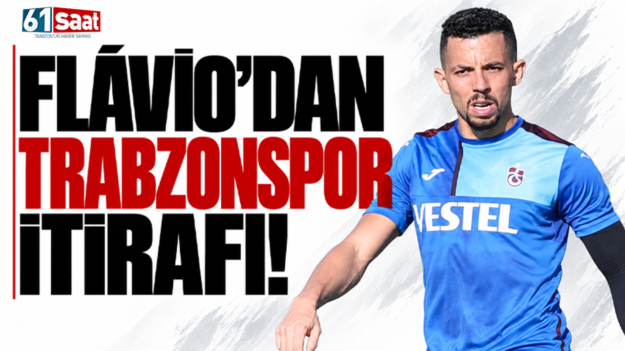 Flávio’dan Trabzonspor itirafı!