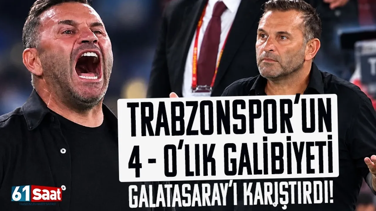Trabzonspor'un 4 - 0'lık galibiyeti, Galatasaray'ı karıştırdı